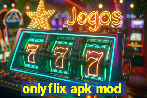 onlyflix apk mod